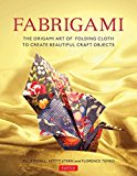 Fabrigami The Origami Art of Folding Cloth to Create Decorative and Useful Objects (Furoshiki - the Japanese Art of Wrapping)  9780804847513 Front Cover