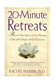 20-Minute Retreats Revive Your Spirit in Just Minutes a Day with Simple, Self-Led Practices  9780805064513 Front Cover