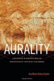 Aurality Listening and Knowledge in Nineteenth-Century Colombia  9780822357513 Front Cover