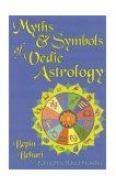 Myths and Symbols of Vedic Astrology 2nd 2004 9780940985513 Front Cover
