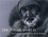 Polar World The Unique Vision of Sir Wally Herbert  9780955525513 Front Cover