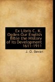 Ex Libris C K Ogden Our English Bible the History of Its Development 1611-1911 2009 9781110701513 Front Cover