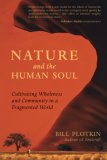 Nature and the Human Soul Cultivating Wholeness and Community in a Fragmented World