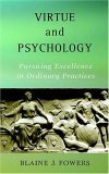 Virtue and Psychology Pursuing Excellence in Ordinary Practices cover art
