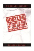 Bootleg The Rise and Fall of the Secret Recording History  9781844491513 Front Cover