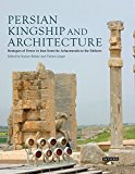 Persian Kingship and Architecture Strategies of Power in Iran from the Achaemenids to the Pahlavis  9781848857513 Front Cover