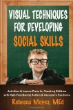 Visual Techniques for Developing Social Skills Activities and Lesson Plans for Teaching Children with High-Functioning Autism and Asperger's Syndrome 2012 9781935274513 Front Cover