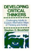 Developing Critical Thinkers Challenging Adults to Explore Alternative Ways of Thinking and Acting  9780335155514 Front Cover