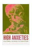 High Anxieties Cultural Studies in Addiction  9780520227514 Front Cover