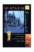 Shanghai Modern The Flowering of a New Urban Culture in China, 1930-1945  9780674805514 Front Cover