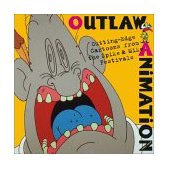 Outlaw Animation Cutting-Edge Cartoons from the Spike and Mike Festivals 2003 9780810991514 Front Cover