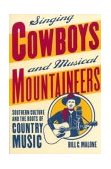 Singing Cowboys and Musical Mountaineers Southern Culture and the Roots of Country Music  9780820325514 Front Cover