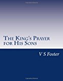 King's Prayer for His Sons Your Behavior Opens Unseen Doors 2013 9781494257514 Front Cover