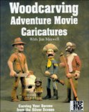 Woodcarving Adventure Movie Caricatures Carving Your Heroes from the Silver Screen 1994 9781565230514 Front Cover