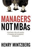 Managers Not MBAs A Hard Look at the Soft Practice of Managing and Management Development 2005 9781576753514 Front Cover