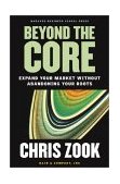 Beyond the Core Expand Your Market Without Abandoning Your Roots