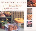 Seasonal Gifts and Festive Celebrations : Recipes and Ideas for Hand-Made Holiday Gifts 2004 9781842159514 Front Cover