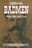 California Badmen Mean Men with Guns on the Old West Coast  9781884995514 Front Cover