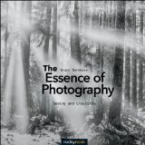 Essence of Photography Seeing and Creativity