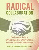 Radical Collaboration Five Essential Skills to Overcome Defensiveness and Build Successful Relationships 2005 9780060742515 Front Cover