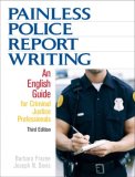 Painless Police Report Writing An English Guide for Criminal Justice Professionals cover art