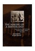 Making of a Hinterland State, Society, and Economy in Inland North China, 1853-1937  9780520080515 Front Cover