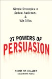 27 Powers of Persuasion Simple Strategies to Seduce Audiences and Win Allies 2010 9780735204515 Front Cover