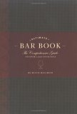 Ultimate Bar Book The Comprehensive Guide to over 1,000 Cocktails  9780811843515 Front Cover
