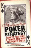 Machiavellian Poker Strategy How to Play Like a Prince and Rule the Poker Table 2005 9780818406515 Front Cover