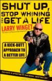 Shut up, Stop Whining, and Get a Life A Kick-Butt Approach to a Better Life cover art