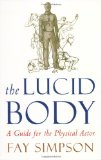 Lucid Body A Guide for the Physical Actor 2008 9781581156515 Front Cover