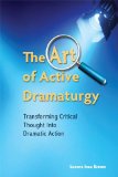 Art of Active Dramaturgy Transforming Critical Thought into Dramatic Action