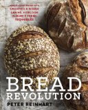 Bread Revolution World-Class Baking with Sprouted and Whole Grains, Heirloom Flours, and Fresh Techniques 2014 9781607746515 Front Cover