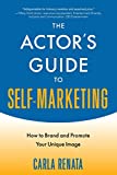 Actor's Guide to Self-Marketing How to Brand and Promote Your Unique Image  9781621535515 Front Cover