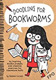 Doodling for Bookworms 50 Inspiring Doodle Prompts and Creative Exercises for Literature Buffs  9781633220515 Front Cover