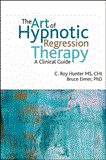 Art of Hypnotic Regression Therapy A Clinical Guide  9781845908515 Front Cover