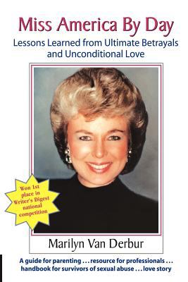 Miss America by Day Lessons Learned from Ultimate Betrayals and Unconditional Love 2003 9781935689515 Front Cover