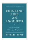 Thinking Like an Engineer Studies in the Ethics of a Profession 1998 9780195120516 Front Cover