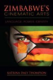 Zimbabwe's Cinematic Arts Language, Power, Identity 2012 9780253006516 Front Cover