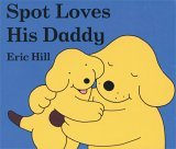 Spot Loves His Daddy 2005 9780399243516 Front Cover