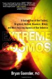 Extreme Cosmos A Guided Tour of the Fastest, Brightest, Hottest, Heaviest, Oldest, and Most Amazing Aspects of Our Universe 2012 9780399537516 Front Cover