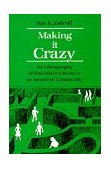 Making It Crazy An Ethnography of Psychiatric Clients in an American Community cover art