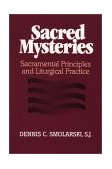Sacred Mysteries Sacramental Principles and Liturgical Practice cover art