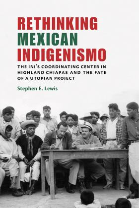 Rethinking Mexican Indigenismo The INI's Coordinating Center in Highland Chiapas and the Fate of a Utopian Project  9780826361516 Front Cover