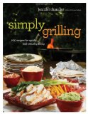 Simply Grilling 105 Recipes for Quick and Casual Grilling 2012 9781401604516 Front Cover