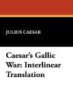 Caesar's Gallic War Interlinear Translation 2008 9781434460516 Front Cover