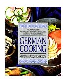 German Cooking The Complete Guide to Preparing Classic and Modern German Cuisine, Adapted for the American Kitchen: a Cookbook 1996 9781557882516 Front Cover