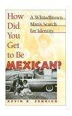 How Did You Get to Be Mexican? A White/Brown Man's Search for Identity cover art