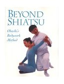 Beyond Shiatsu Ohashi's Bodywork Method  9781568363516 Front Cover
