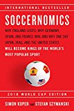 Soccernomics 2018: Why England Loses; Why Germany, Spain, and France Win; and Why One Day Japan, Iraq, and the United States Will Become Kings of the World's Most Popula  9781568587516 Front Cover